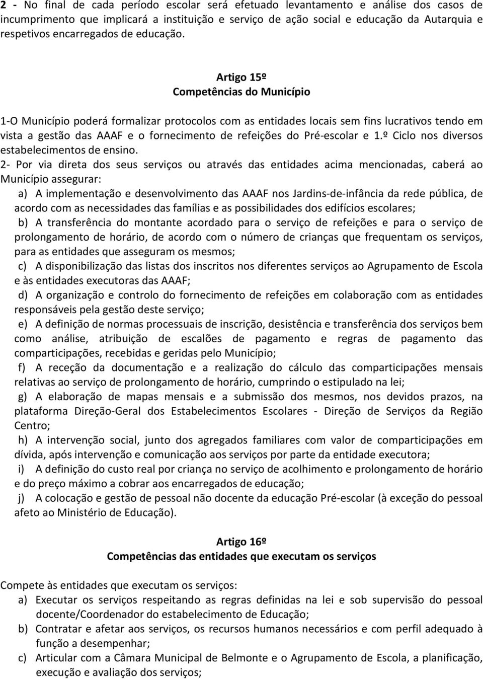 Artigo 15º Competências do Município 1-O Município poderá formalizar protocolos com as entidades locais sem fins lucrativos tendo em vista a gestão das AAAF e o fornecimento de refeições do