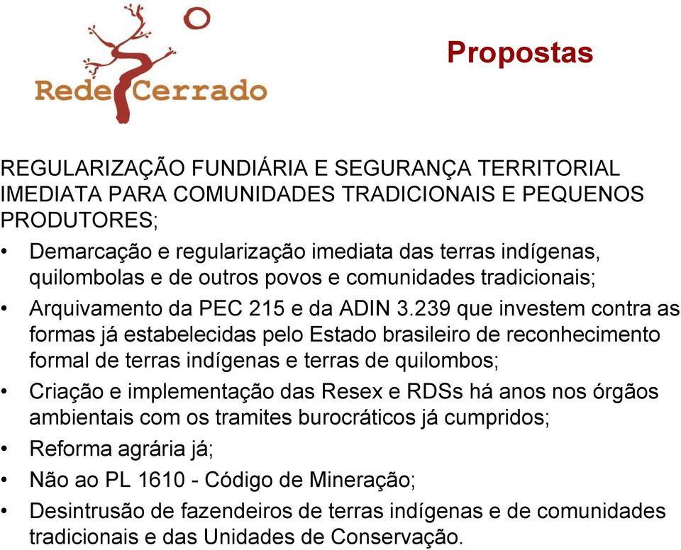 239 que investem contra as formas já estabelecidas pelo Estado brasileiro de reconhecimento formal de terras indígenas e terras de quilombos; Criação e implementação das