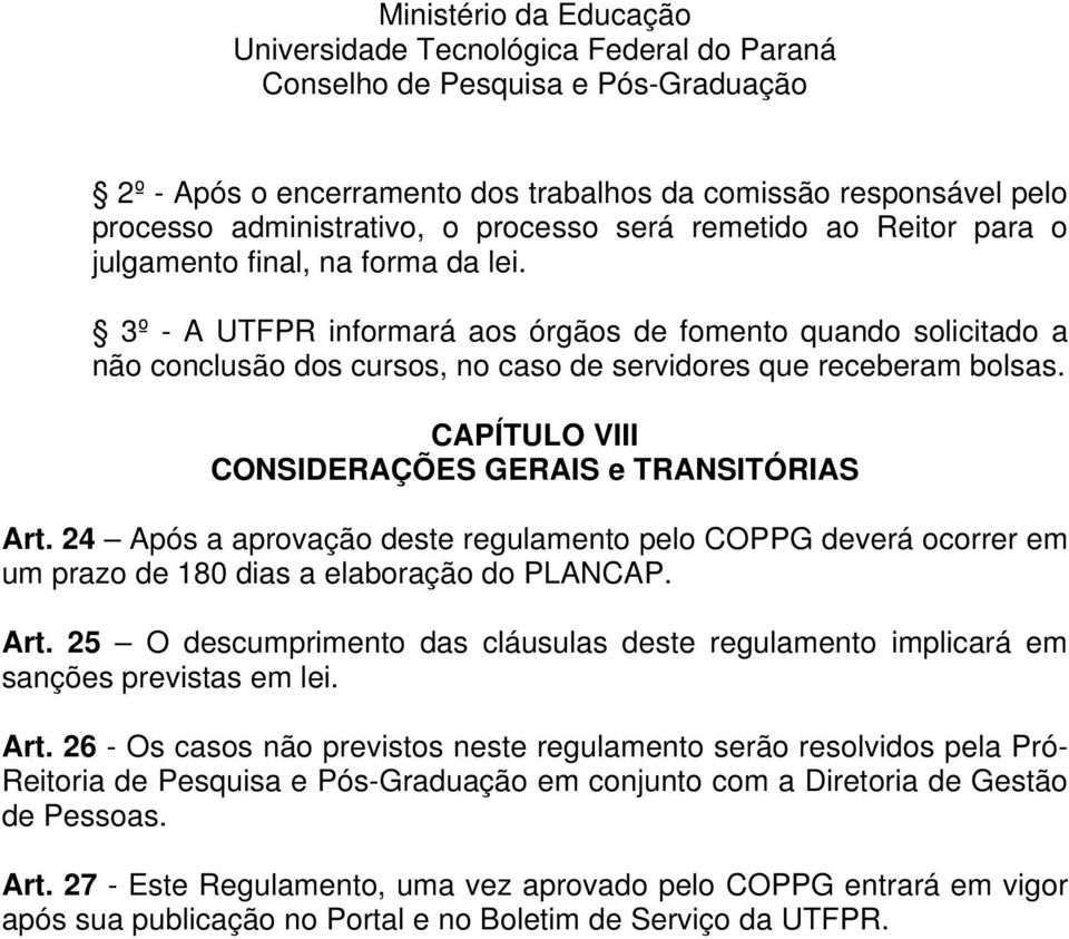 24 Após a aprovação deste regulamento pelo COPPG deverá ocorrer em um prazo de 180 dias a elaboração do PLANCAP. Art.