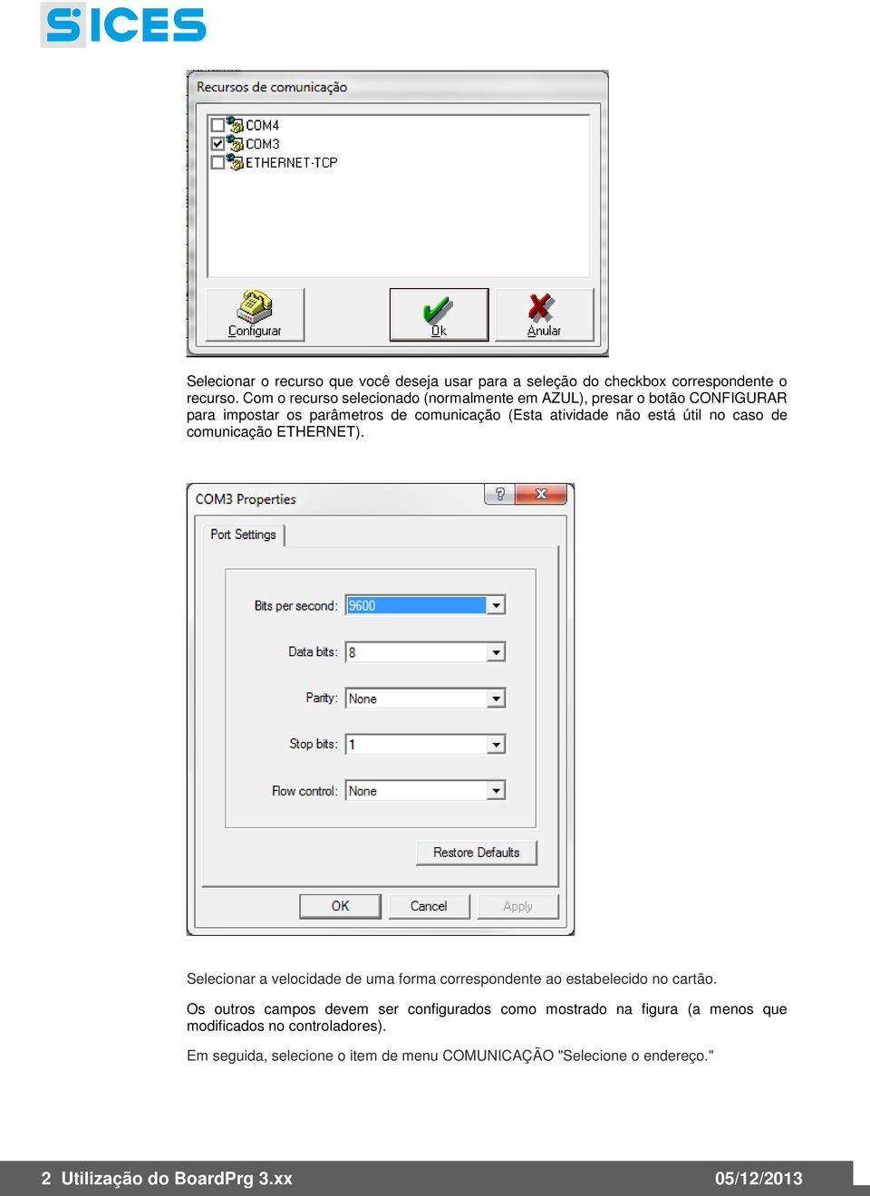 útil no caso de comunicação ETHERNET). Selecionar a velocidade de uma forma correspondente ao estabelecido no cartão.