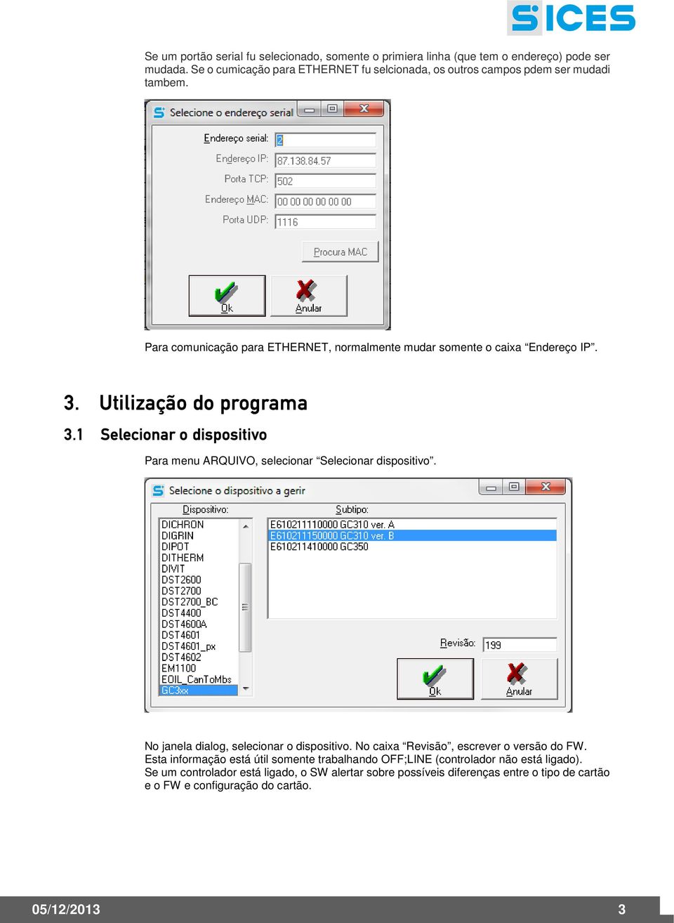 Utilização do programa 3.1 Selecionar o dispositivo Para menu ARQUIVO, selecionar Selecionar dispositivo. No janela dialog, selecionar o dispositivo.