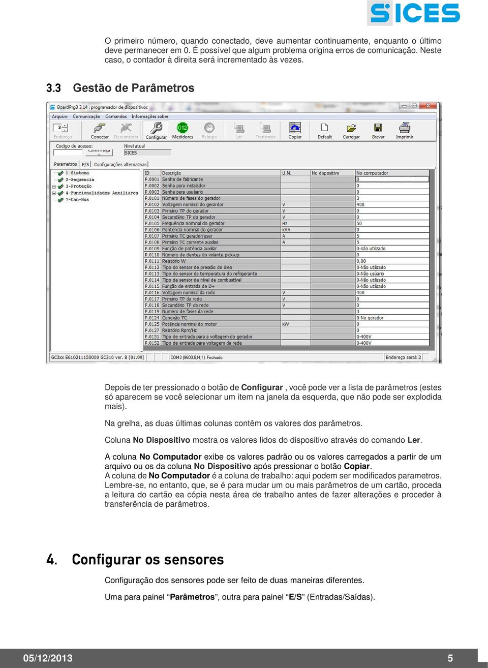 3 Gestão de Parâmetros Depois de ter pressionado o botão de Configurar, você pode ver a lista de parâmetros (estes só aparecem se você selecionar um item na janela da esquerda, que não pode ser