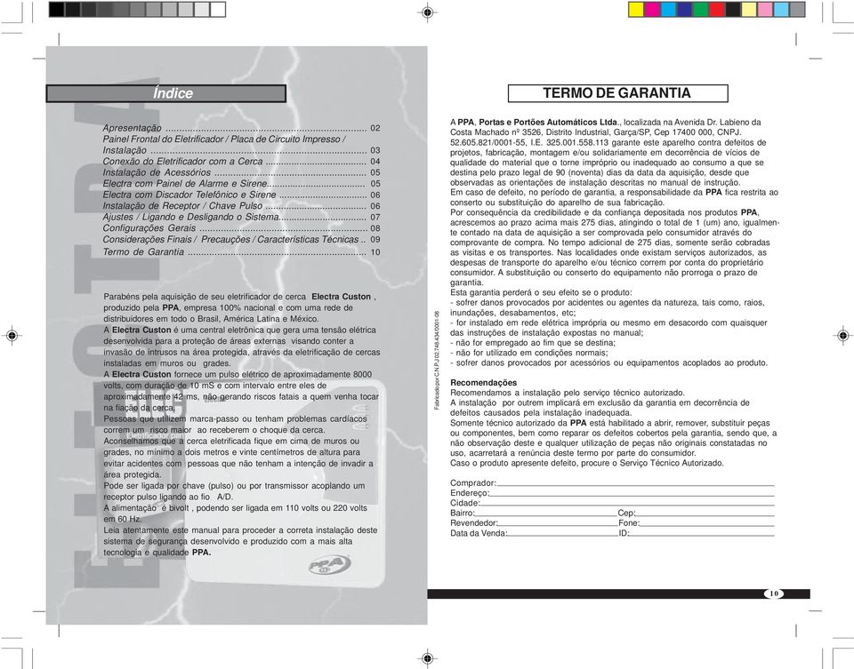 .. 07 Configurações Gerais... 08 Considerações Finais / Precauções / Características Técnicas.. 09 Termo de Garantia.