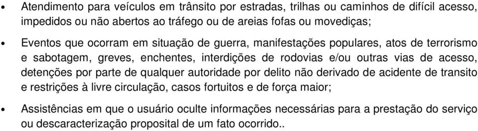 e/ou outras vias de acesso, detenções por parte de qualquer autoridade por delito não derivado de acidente de transito e restrições à livre circulação, casos