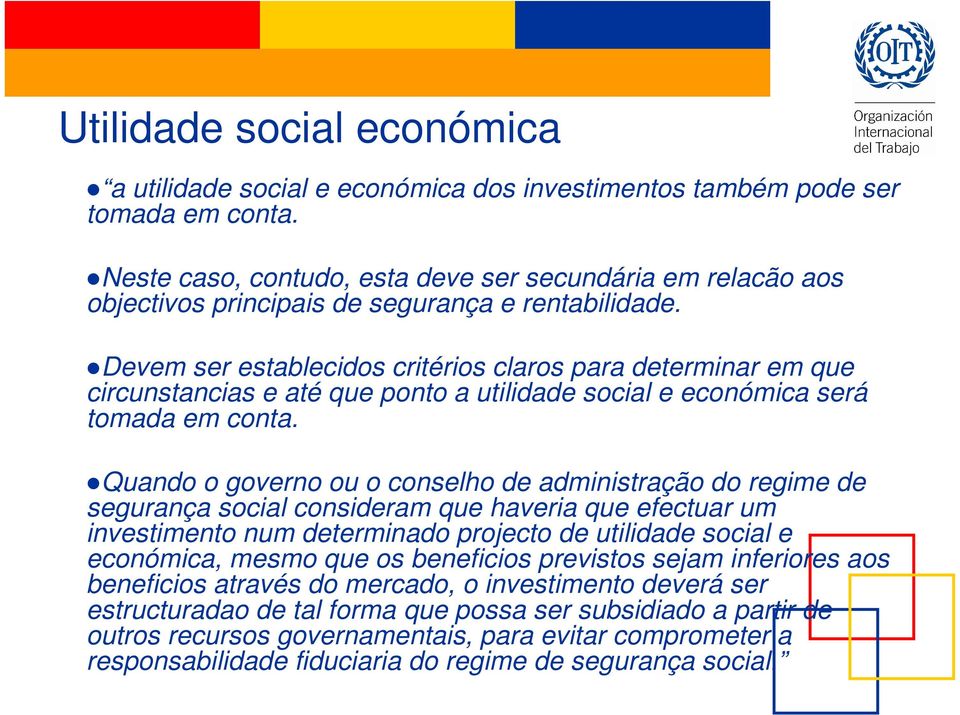 Devem ser establecidos critérios claros para determinar em que circunstancias e até que ponto a utilidade social e económica será tomada em conta.