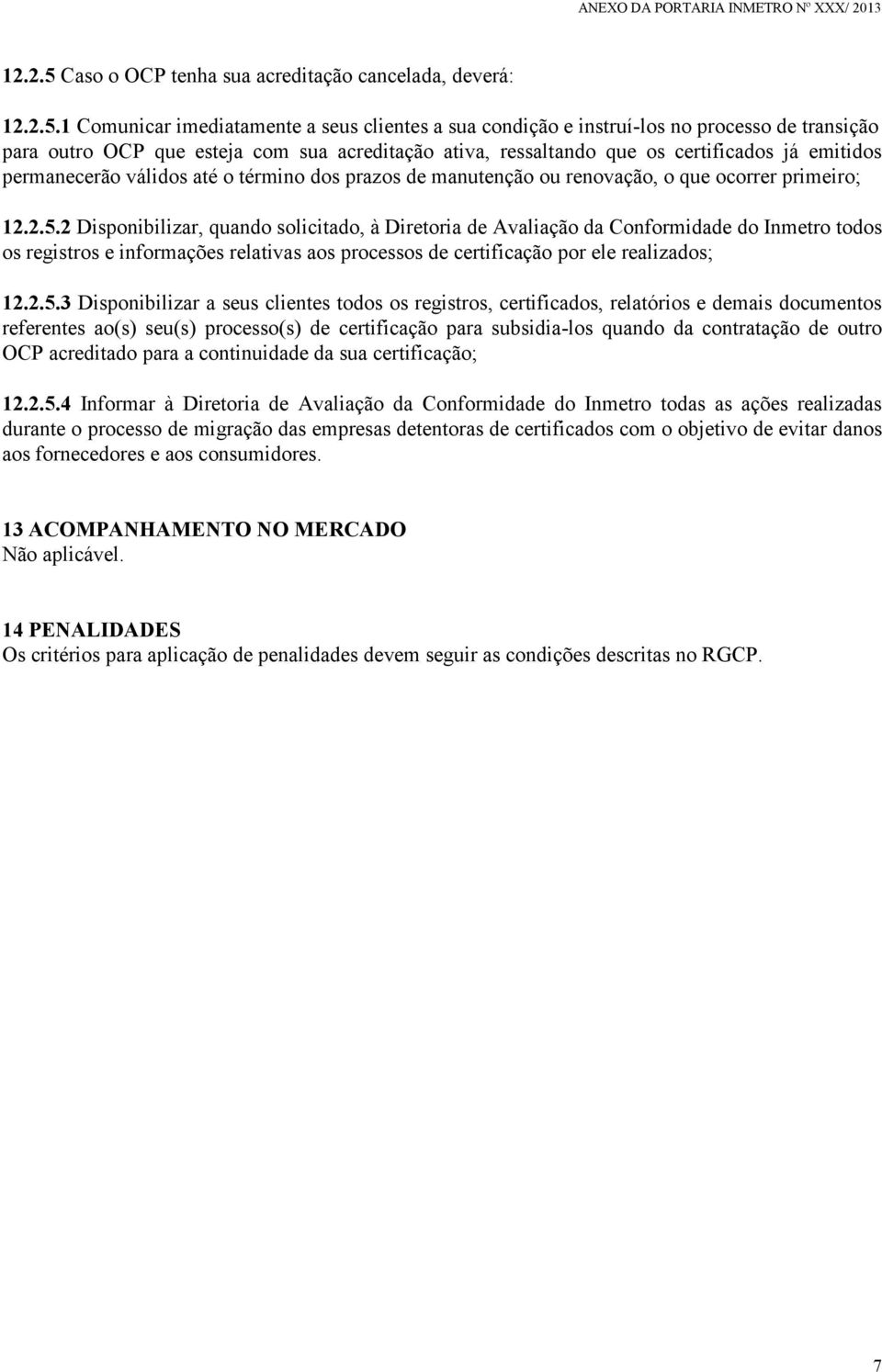 1 Comunicar imediatamente a seus clientes a sua condição e instruí-los no processo de transição para outro OCP que esteja com sua acreditação ativa, ressaltando que os certificados já emitidos