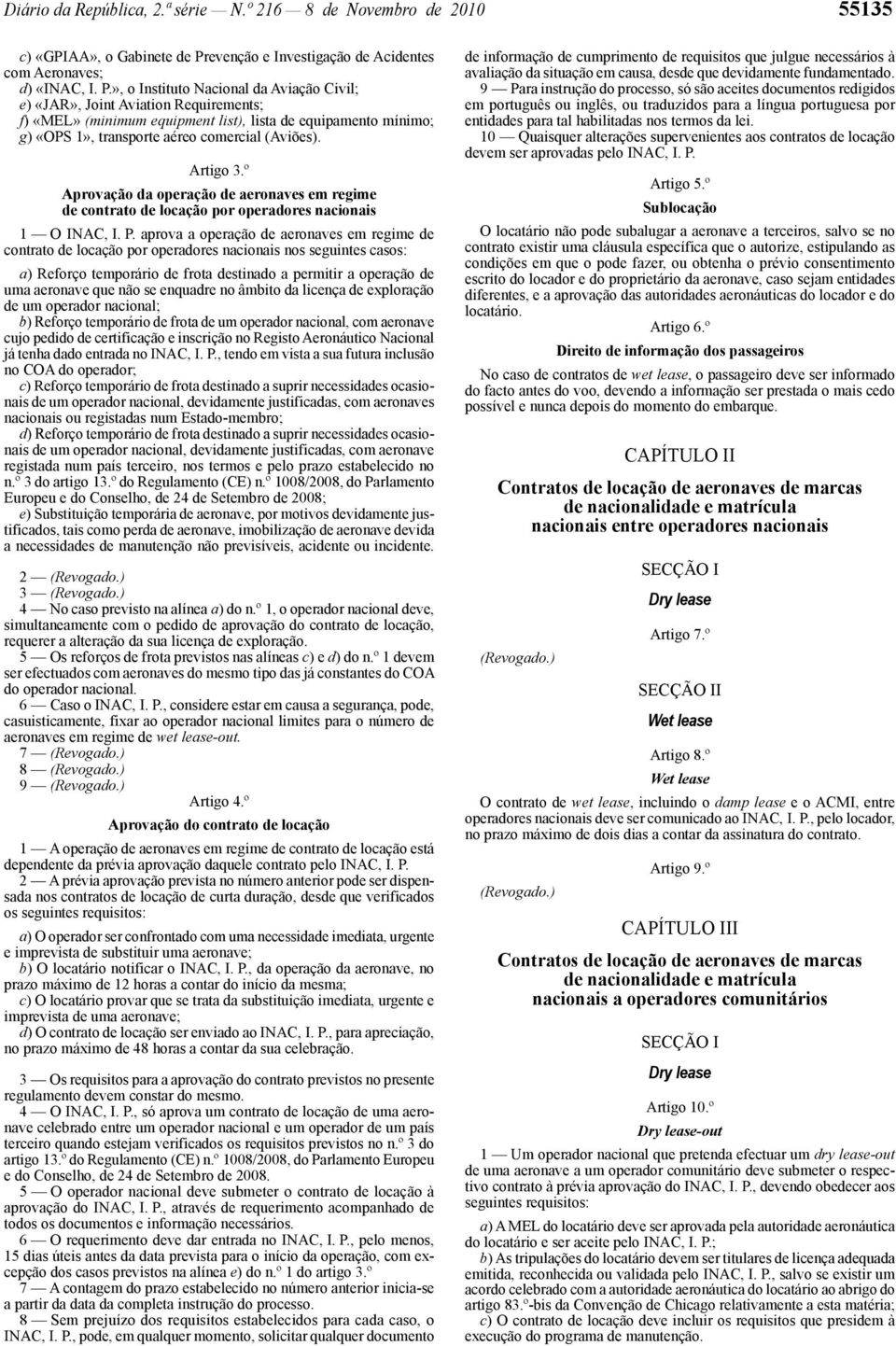 », o Instituto Nacional da Aviação Civil; e) «JAR», Joint Aviation Requirements; f) «MEL» (minimum equipment list), lista de equipamento mínimo; g) «OPS 1», transporte aéreo comercial (Aviões).