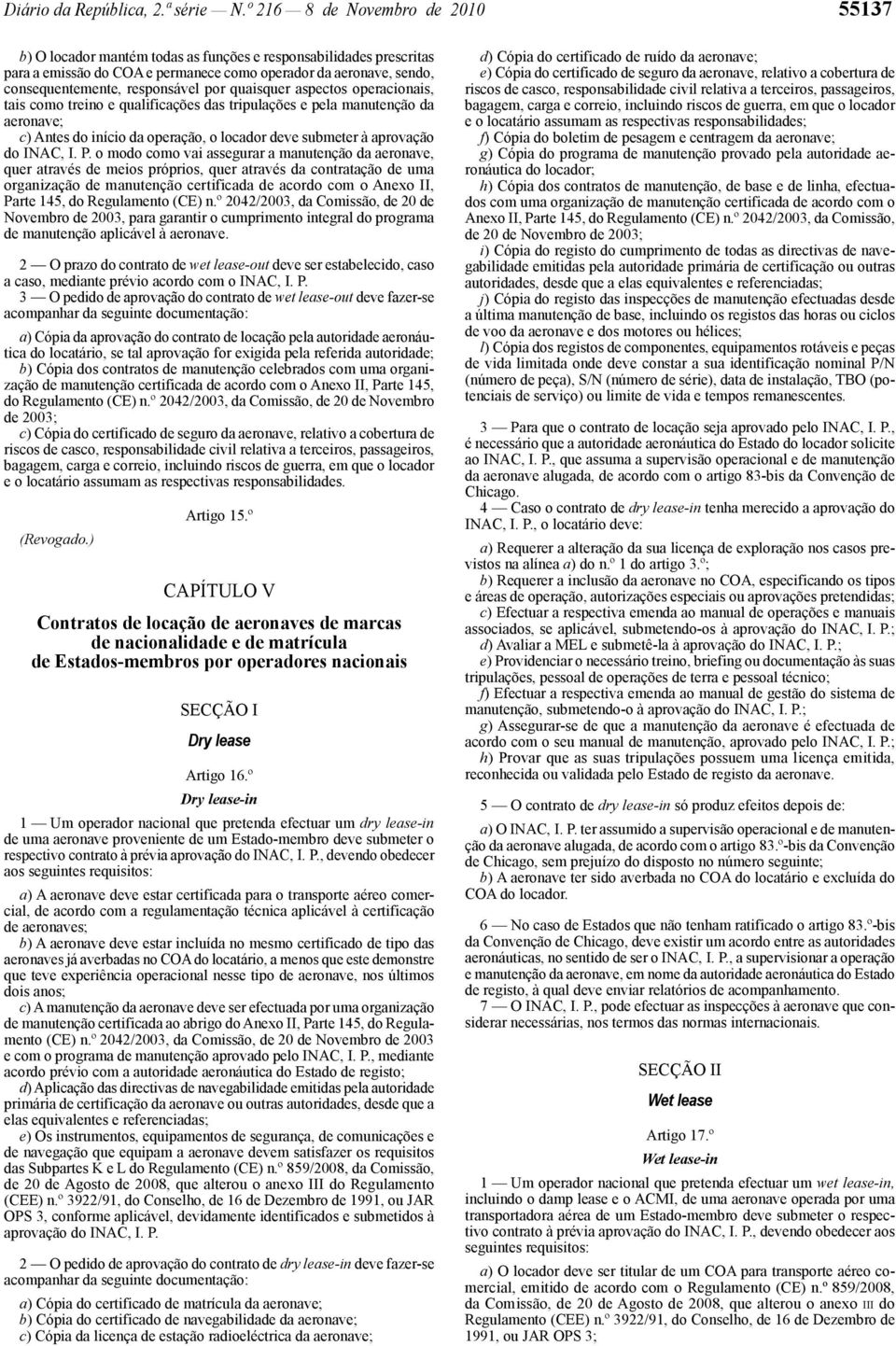 por quaisquer aspectos operacionais, tais como treino e qualificações das tripulações e pela manutenção da aeronave; c) Antes do início da operação, o locador deve submeter à aprovação do INAC, I. P.