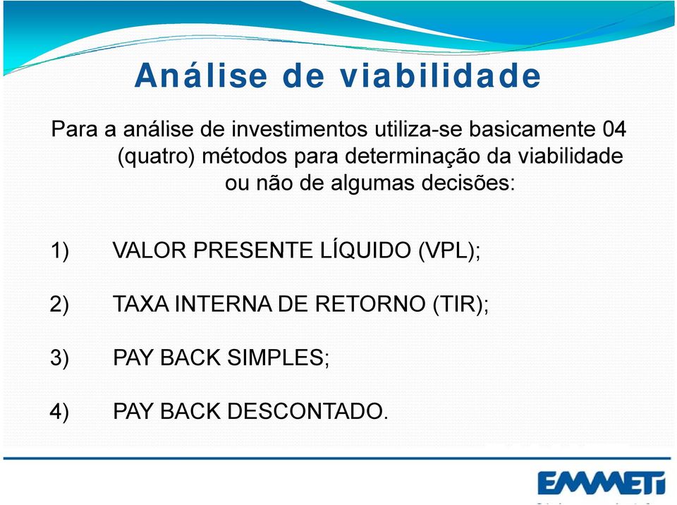 não de algumas decisões: 1) VALOR PRESENTE LÍQUIDO (VPL); 2) TAXA