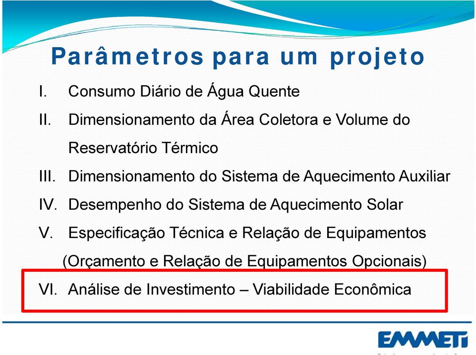 Aquecimento Auxiliar IV. Desempenho do Sistema de Aquecimento Solar V.