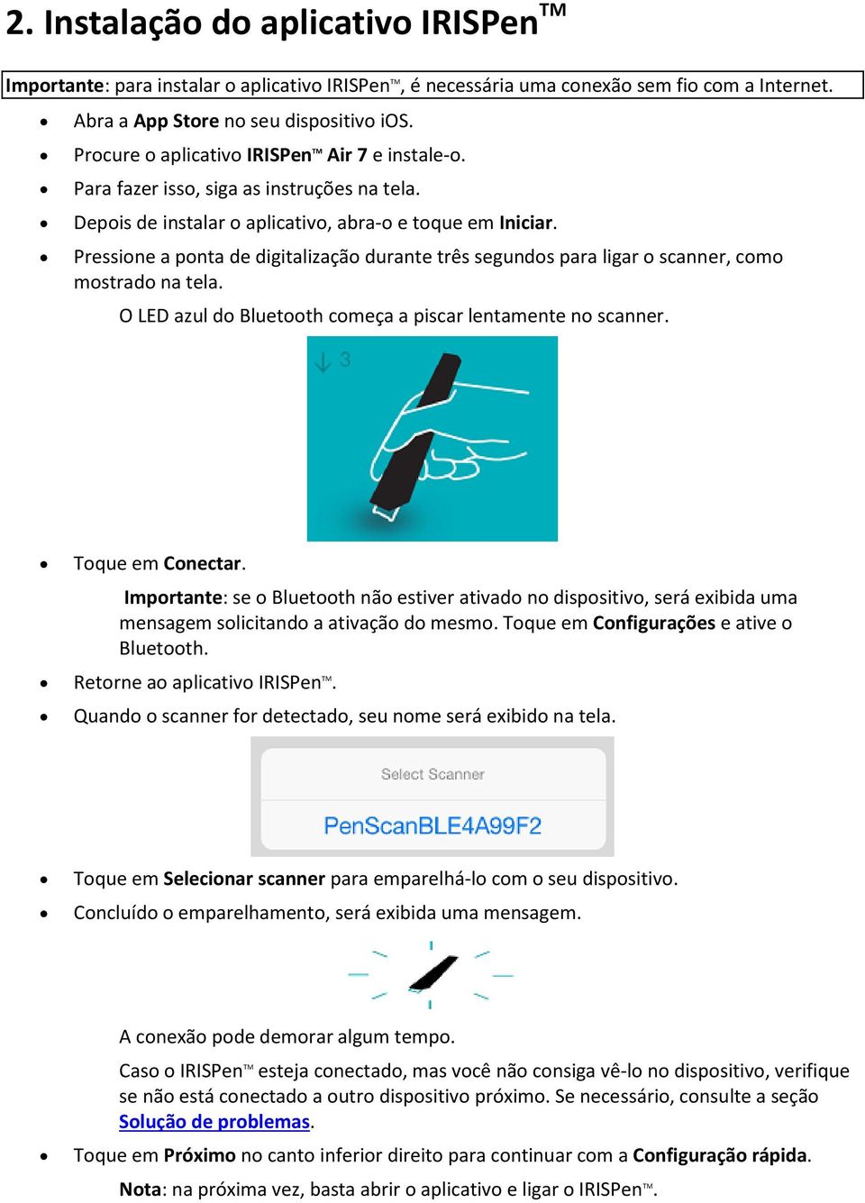 Pressione a ponta de digitalização durante três segundos para ligar o scanner, como mostrado na tela. O LED azul do Bluetooth começa a piscar lentamente no scanner. Toque em Conectar.