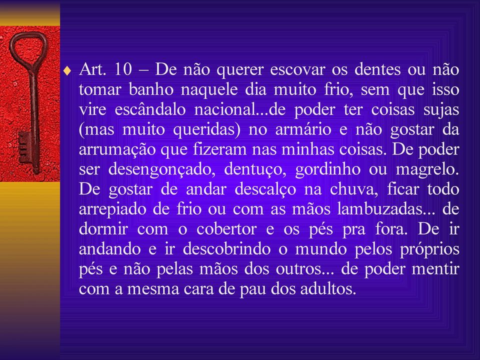 De poder ser desengonçado, dentuço, gordinho ou magrelo.