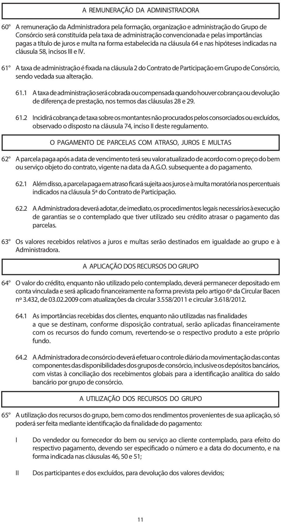 61 A taxa de administração é fixada na cláusula 2 do Contrato de Participação em Grupo de Consórcio, sendo vedada sua alteração. 61.