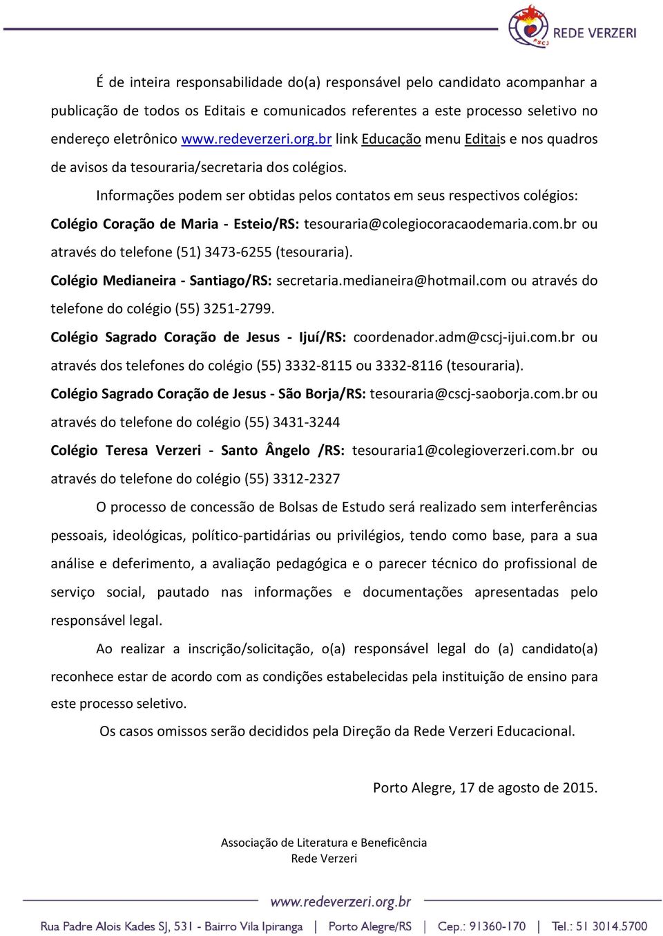 Informações podem ser obtidas pelos contatos em seus respectivos colégios: Colégio Coração de Maria - Esteio/RS: tesouraria@colegiocoracaodemaria.com.