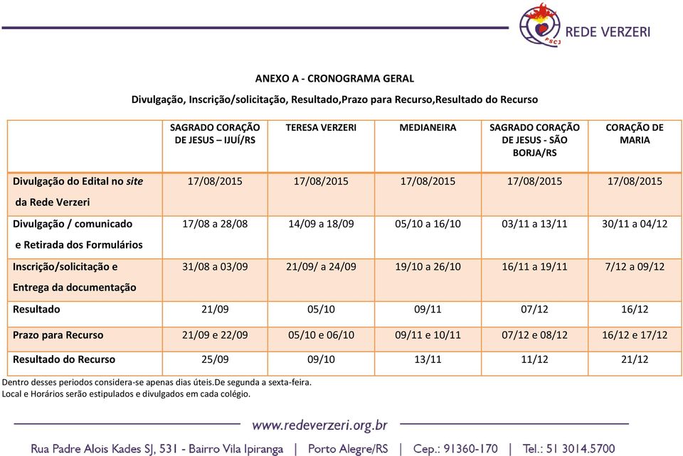 17/08/2015 17/08/2015 17/08/2015 17/08 a 28/08 14/09 a 18/09 05/10 a 16/10 03/11 a 13/11 30/11 a 04/12 31/08 a 03/09 21/09/ a 24/09 19/10 a 26/10 16/11 a 19/11 7/12 a 09/12 Resultado 21/09 05/10