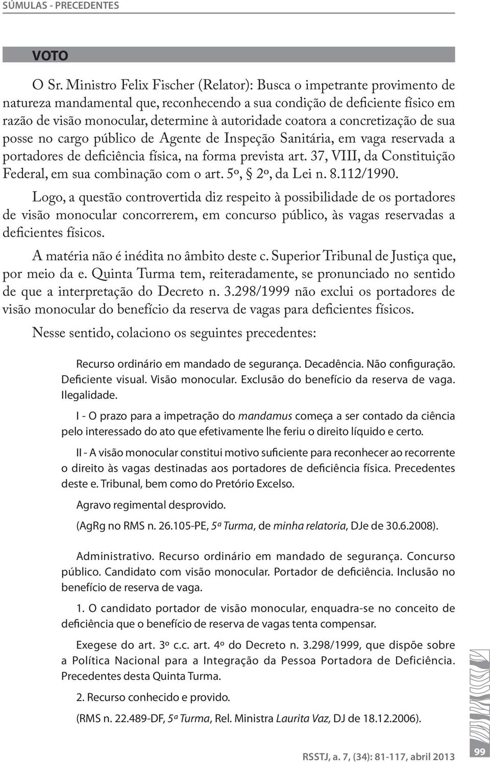 coatora a concretização de sua posse no cargo público de Agente de Inspeção Sanitária, em vaga reservada a portadores de deficiência física, na forma prevista art.