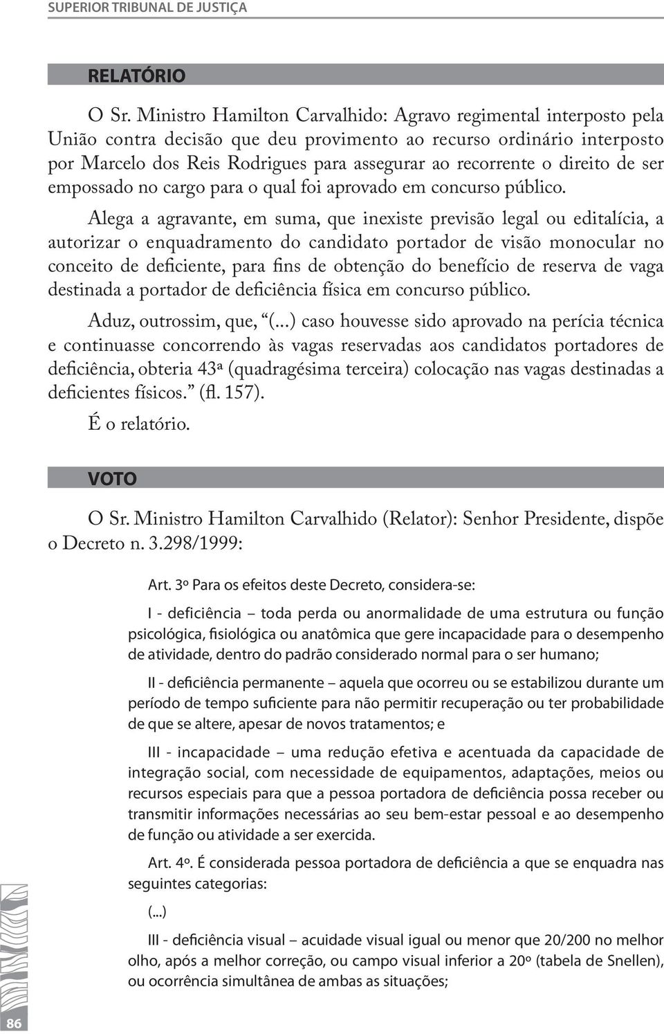 direito de ser empossado no cargo para o qual foi aprovado em concurso público.