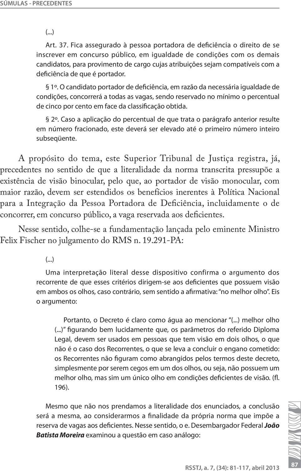 compatíveis com a deficiência de que é portador. 1º.