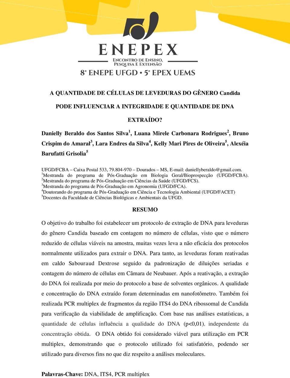 Caixa Postal 533, 79.804-970 Dourados MS, E-mail: daniellyberaldo@gmail.com. 1 Mestranda do programa de Pós-Graduação em Biologia Geral/Bioprospecção (UFGD/FCBA).