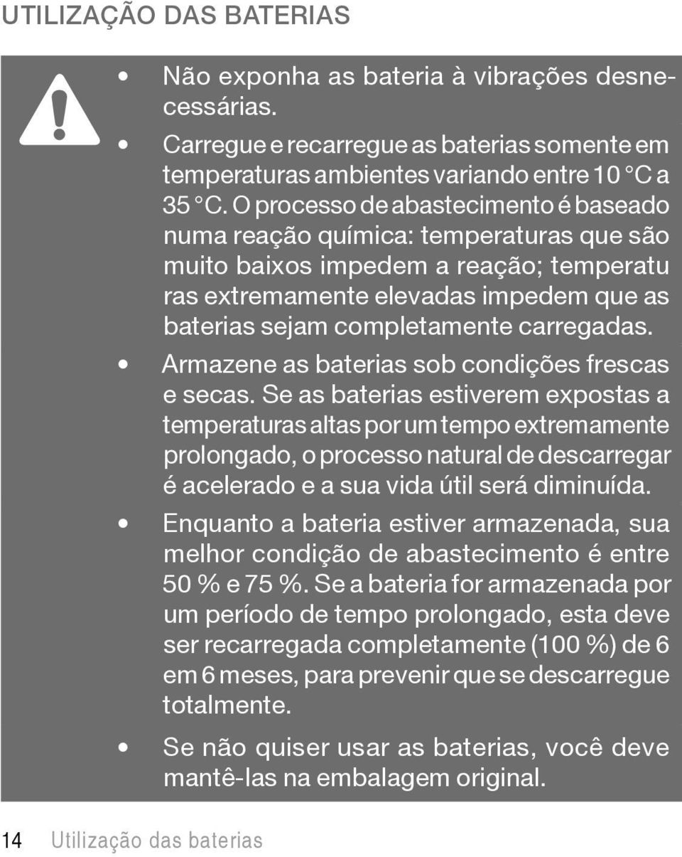 carregadas. Armazene as baterias sob condições frescas e secas.