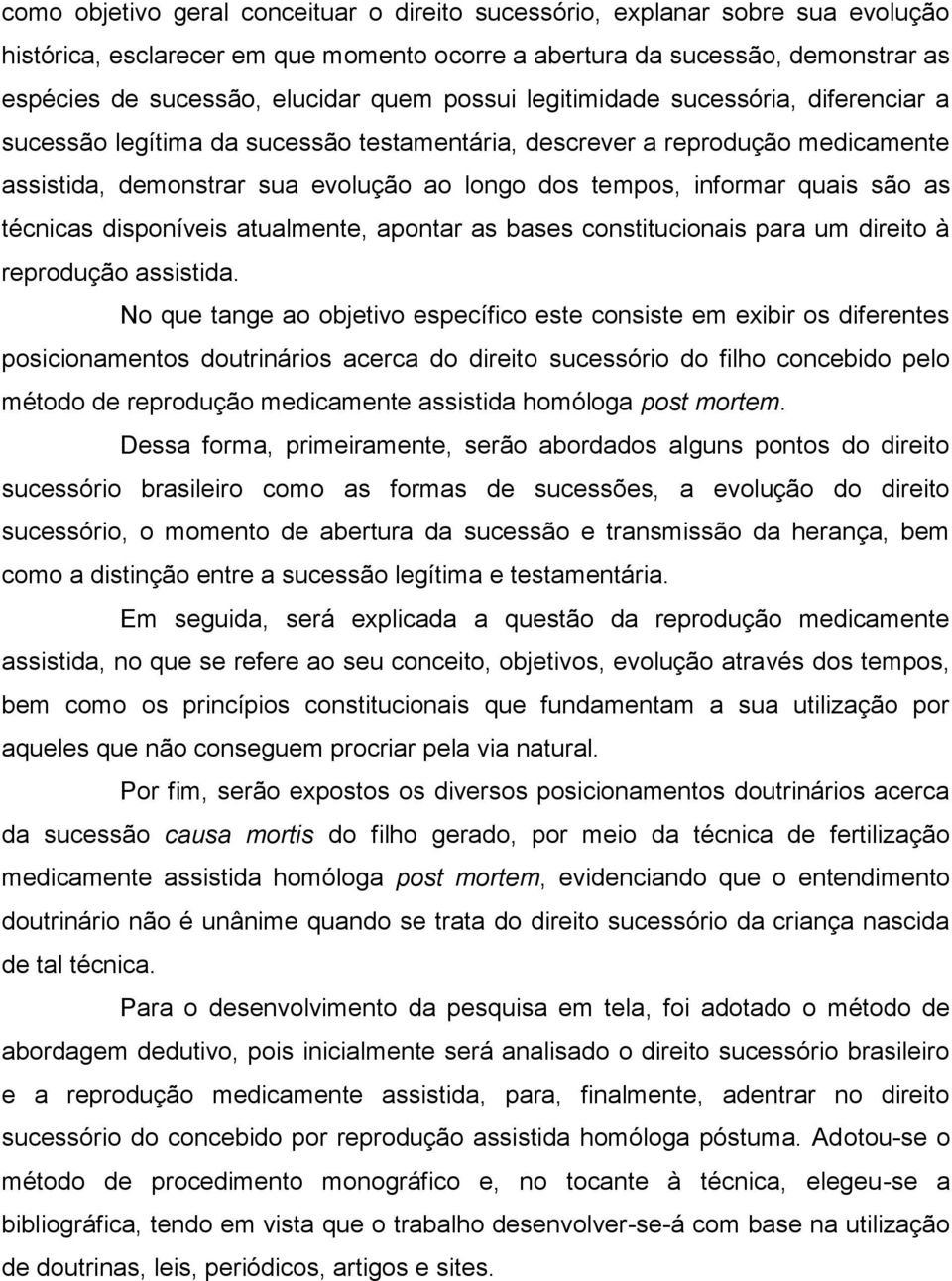 são as técnicas disponíveis atualmente, apontar as bases constitucionais para um direito à reprodução assistida.