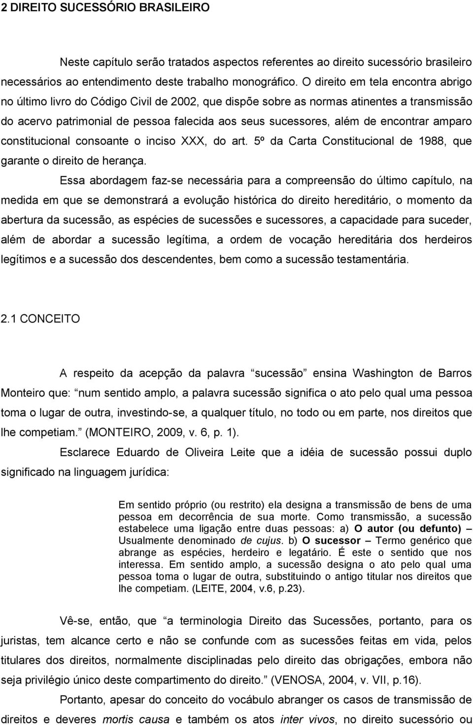 encontrar amparo constitucional consoante o inciso XXX, do art. 5º da Carta Constitucional de 1988, que garante o direito de herança.