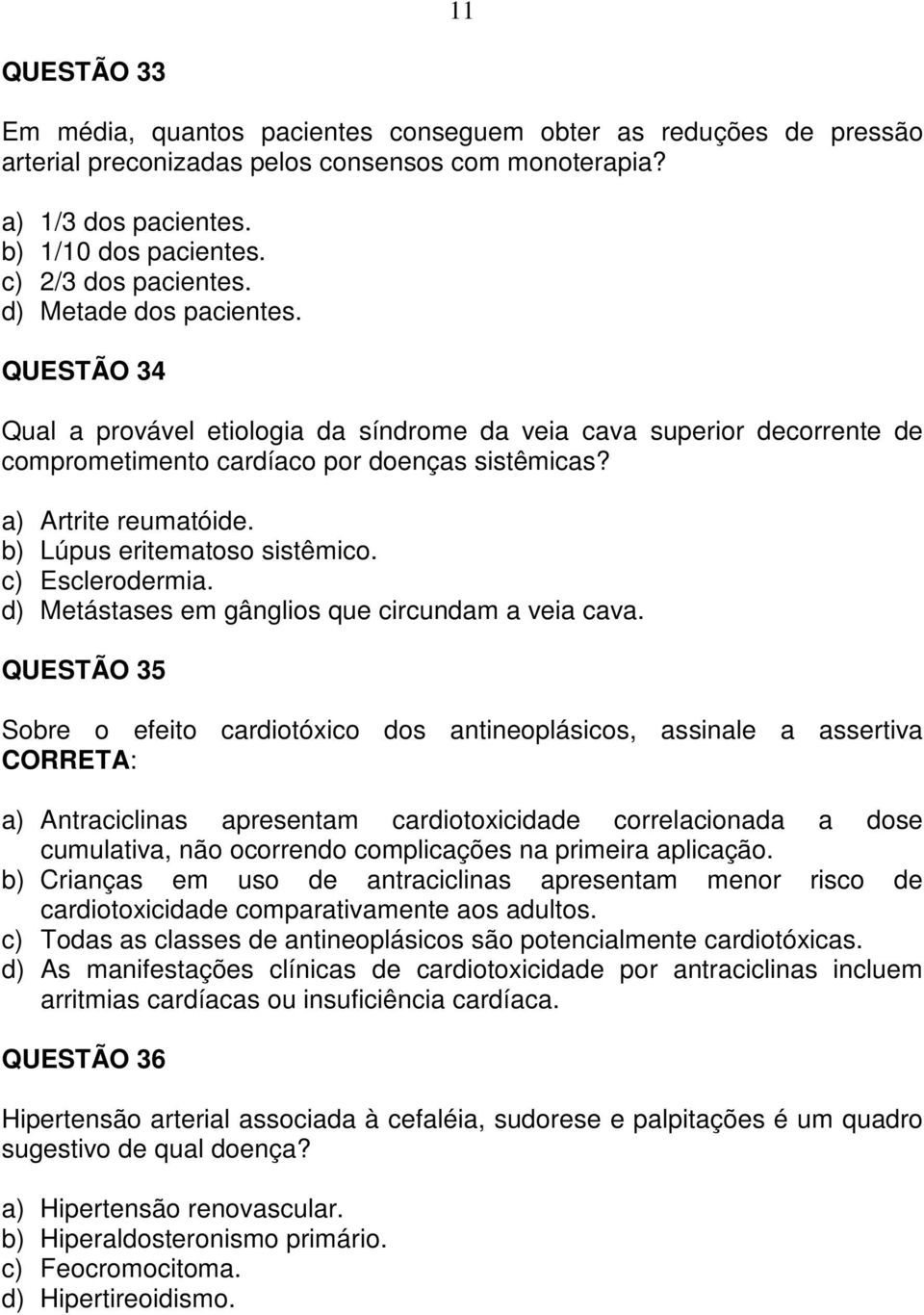 a) Artrite reumatóide. b) Lúpus eritematoso sistêmico. c) Esclerodermia. d) Metástases em gânglios que circundam a veia cava.