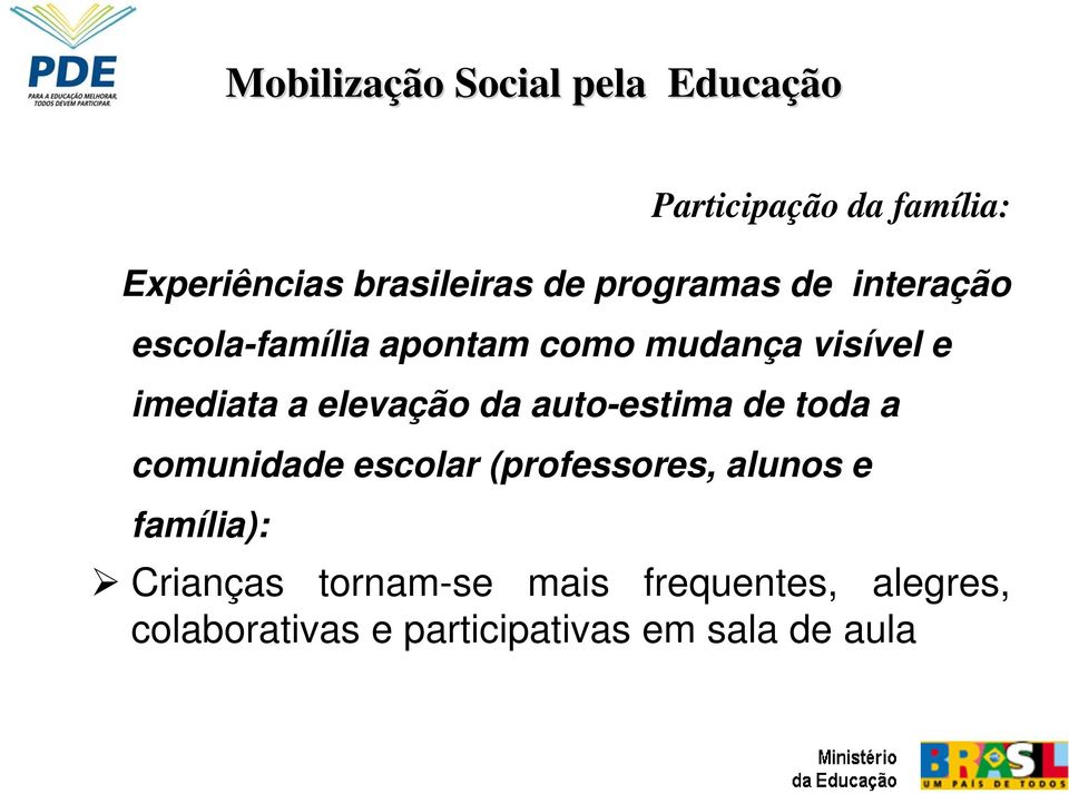 auto-estima de toda a comunidade escolar (professores, alunos e família):