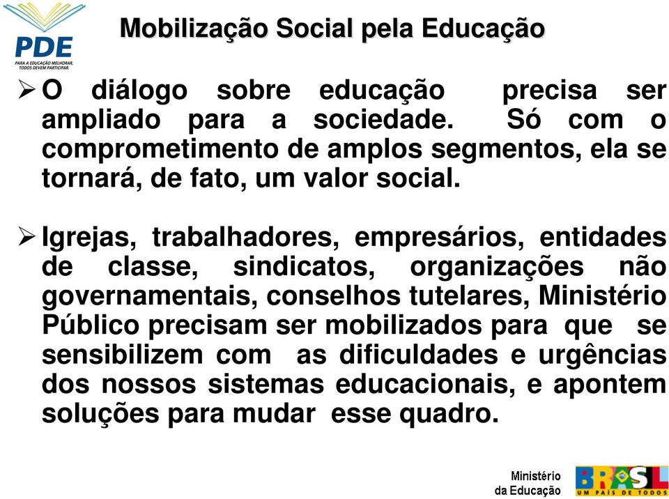 Igrejas, trabalhadores, empresários, entidades de classe, sindicatos, organizações não governamentais, conselhos