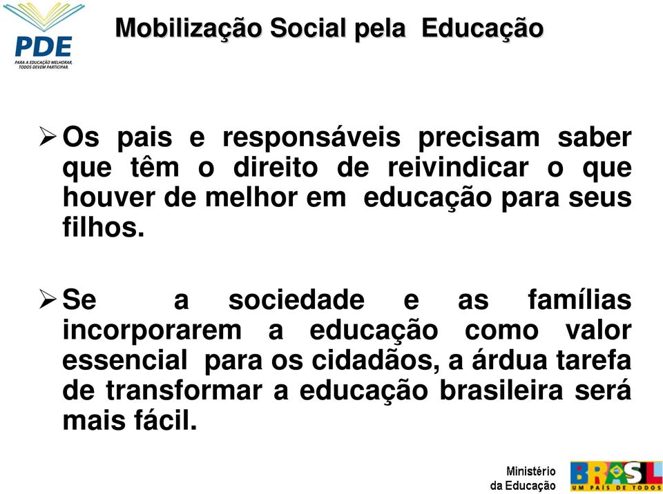 Se a sociedade e as famílias incorporarem a educa como valor essencial