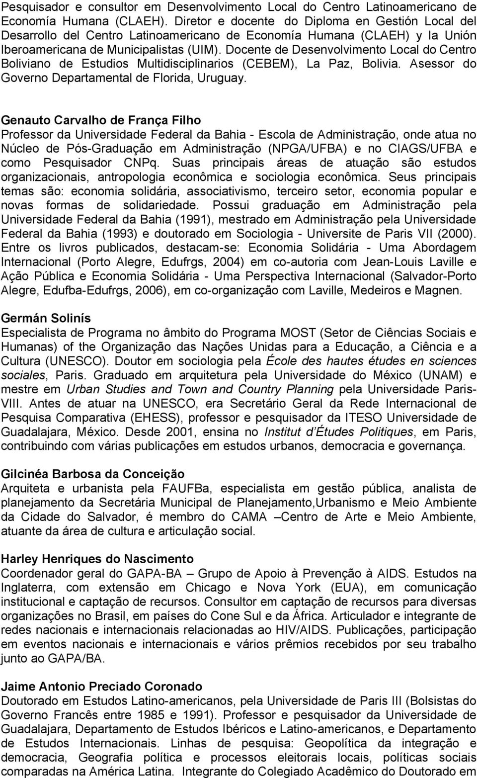 Docente de Desenvolvimento Local do Centro Boliviano de Estudios Multidisciplinarios (CEBEM), La Paz, Bolivia. Asessor do Governo Departamental de Florida, Uruguay.