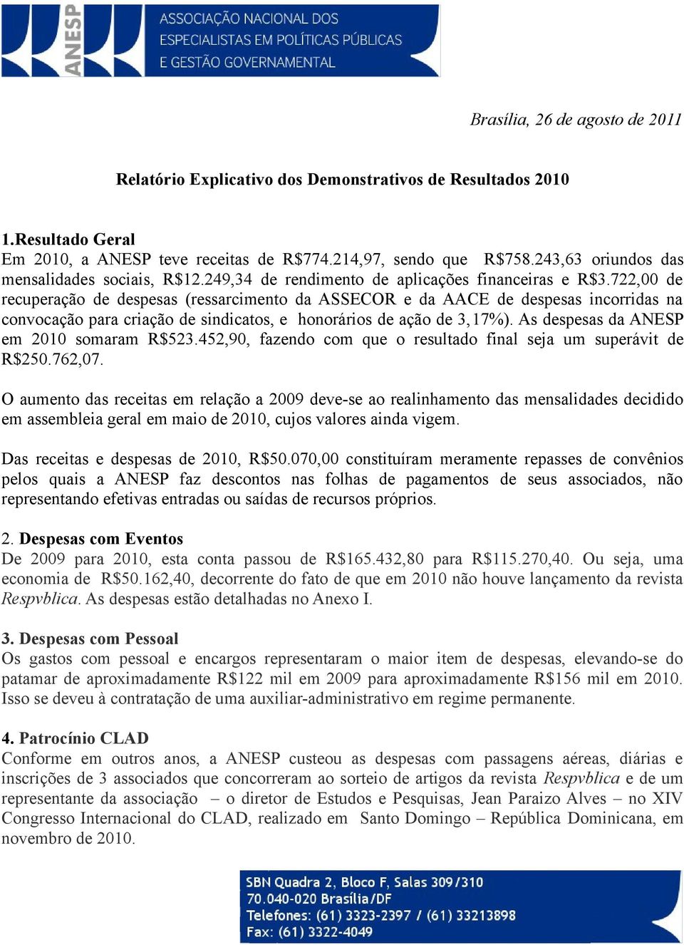 722,00 de recuperação de despesas (ressarcimento da ASSECOR e da AACE de despesas incorridas na convocação para criação de sindicatos, e honorários de ação de 3,17%).