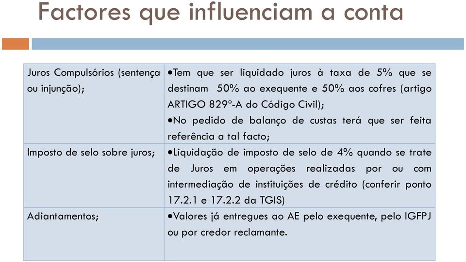 que ser feita referência a tal facto; Liquidação de imposto de selo de 4% quando se trate de Juros em operações realizadas por ou com