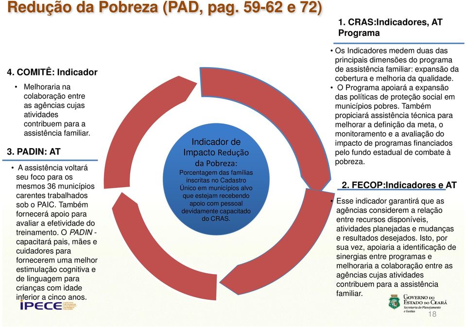 O PADIN - capacitará pais, mães e cuidadores para fornecerem uma melhor estimulação cognitiva e de linguagem para crianças com idade inferior a cinco anos.