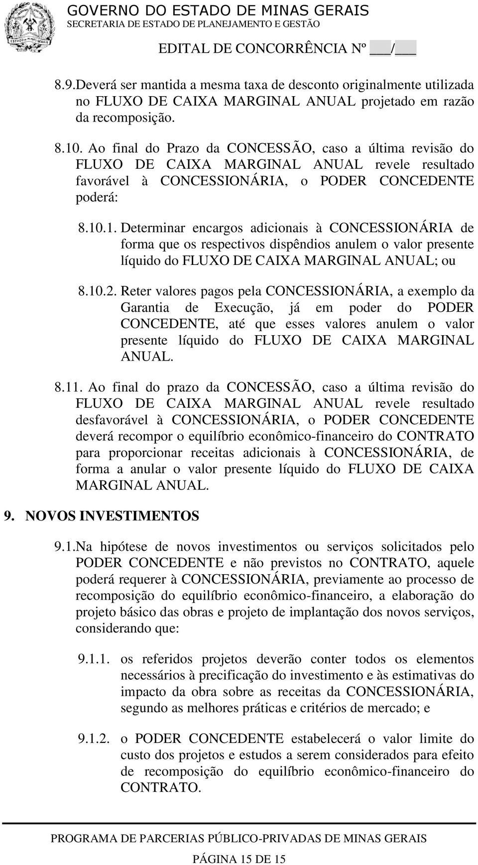 .1. Determinar encargos adicionais à CONCESSIONÁRIA de forma que os respectivos dispêndios anulem o valor presente líquido do FLUXO DE CAIXA MARGINAL ANUAL; ou 8.10.2.