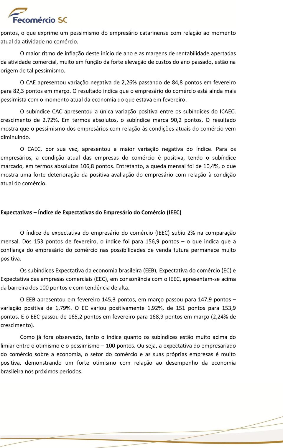 pessimismo. O CAE apresentou variação negativa de 2,26% passando de 84,8 pontos em fevereiro para 82,3 pontos em março.