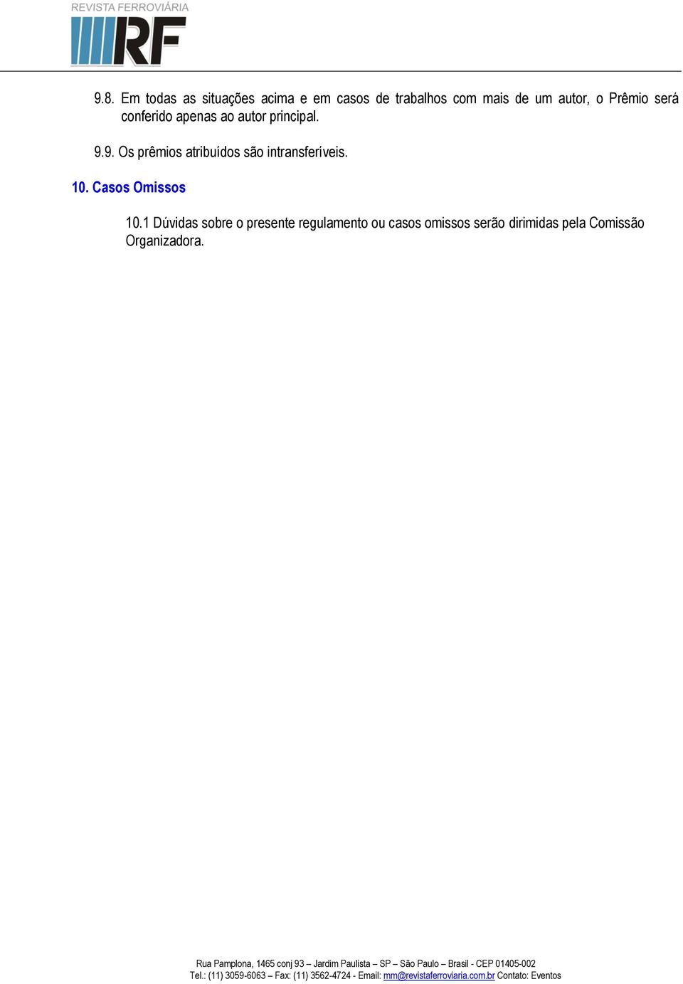 9. Os prêmios atribuídos são intransferíveis. 10. Casos Omissos 10.