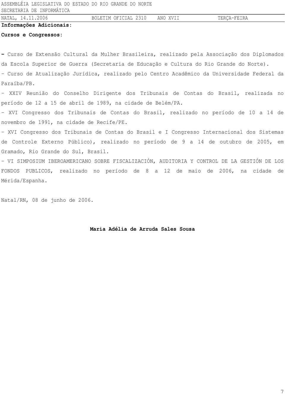 - XXIV Reunião do Conselho Dirigente dos Tribunais de Contas do Brasil, realizada no período de 12 a 15 de abril de 1989, na cidade de Belém/PA.