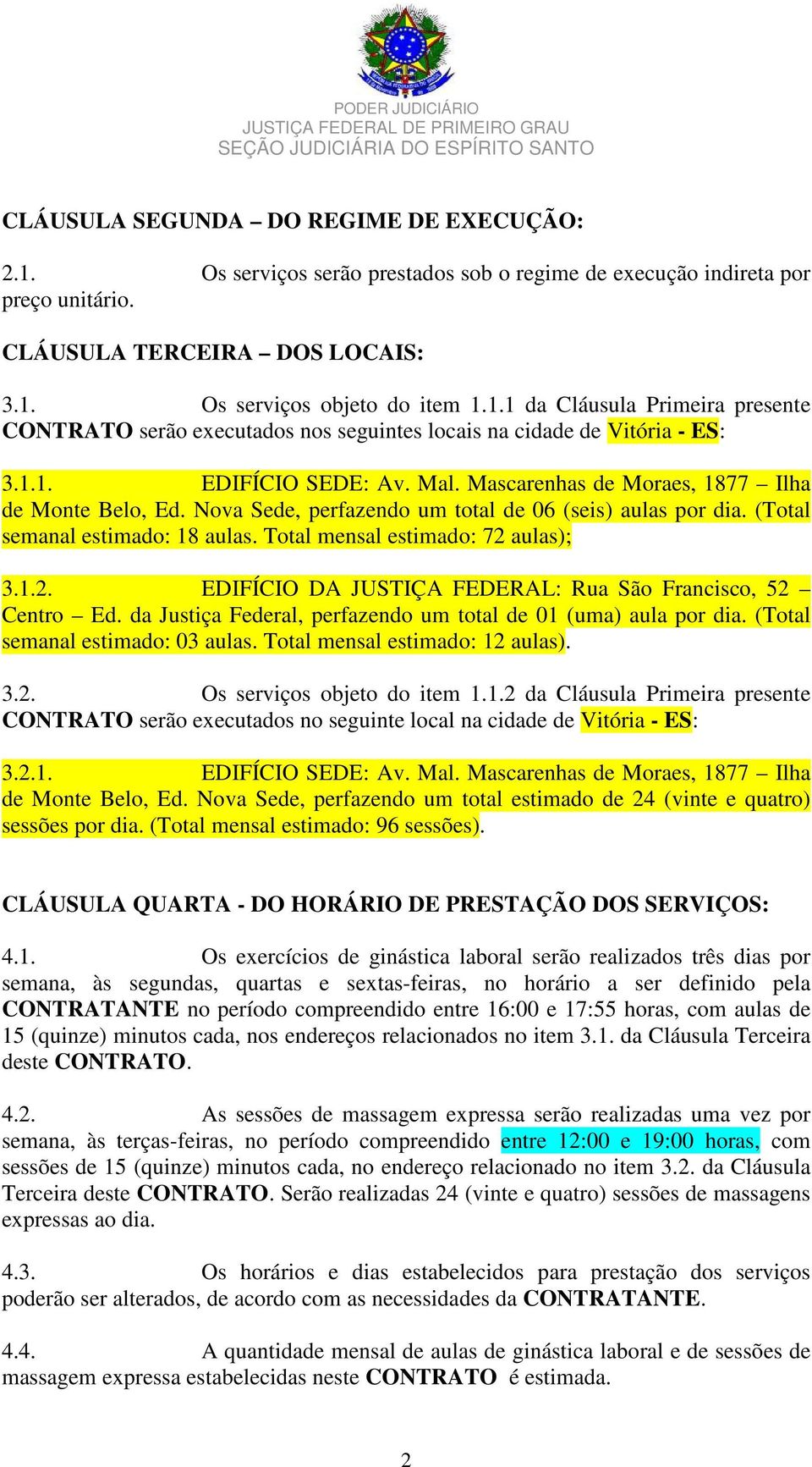 Total mensal estimado: 72 aulas); 3.1.2. EDIFÍCIO DA JUSTIÇA FEDERAL: Rua São Francisco, 52 Centro Ed. da Justiça Federal, perfazendo um total de 01 (uma) aula por dia.