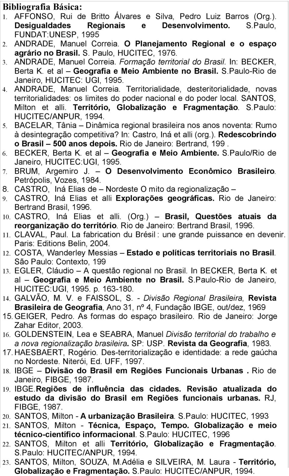 et al Geografia e Meio Ambiente no Brasil. S.Paulo-Rio de Janeiro, HUCITEC: UGI, 1995. 4. ANDRADE, Manuel Correia.