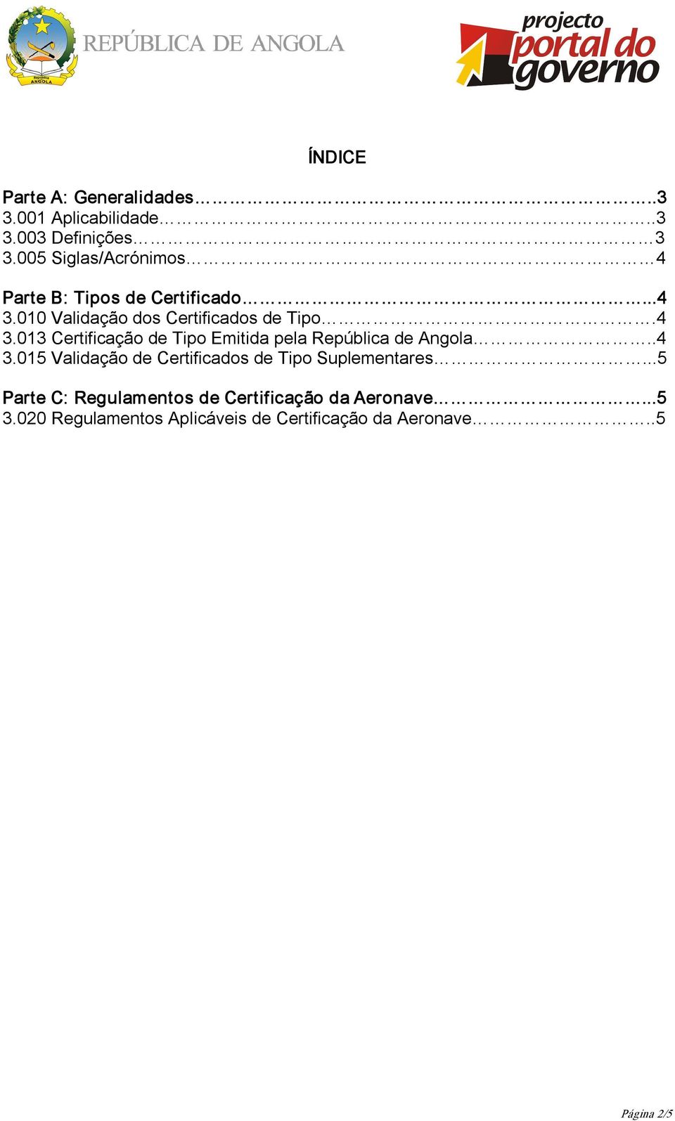 010 Validação dos Certificados de Tipo.4 3.013 Certificação de Tipo Emitida pela República de Angola..4 3.015 Validação de Certificados de Tipo Suplementares.