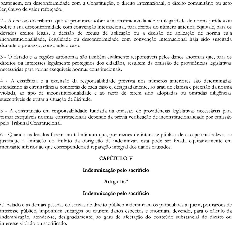 equivale, para os devidos efeitos legais, a decisão de recusa de aplicação ou a decisão de aplicação de norma cuja inconstitucionalidade, ilegalidade ou desconformidade com convenção internacional