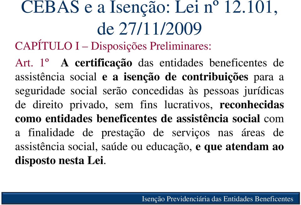 serão concedidas às pessoas jurídicas de direito privado, sem fins lucrativos, reconhecidas como entidades beneficentes