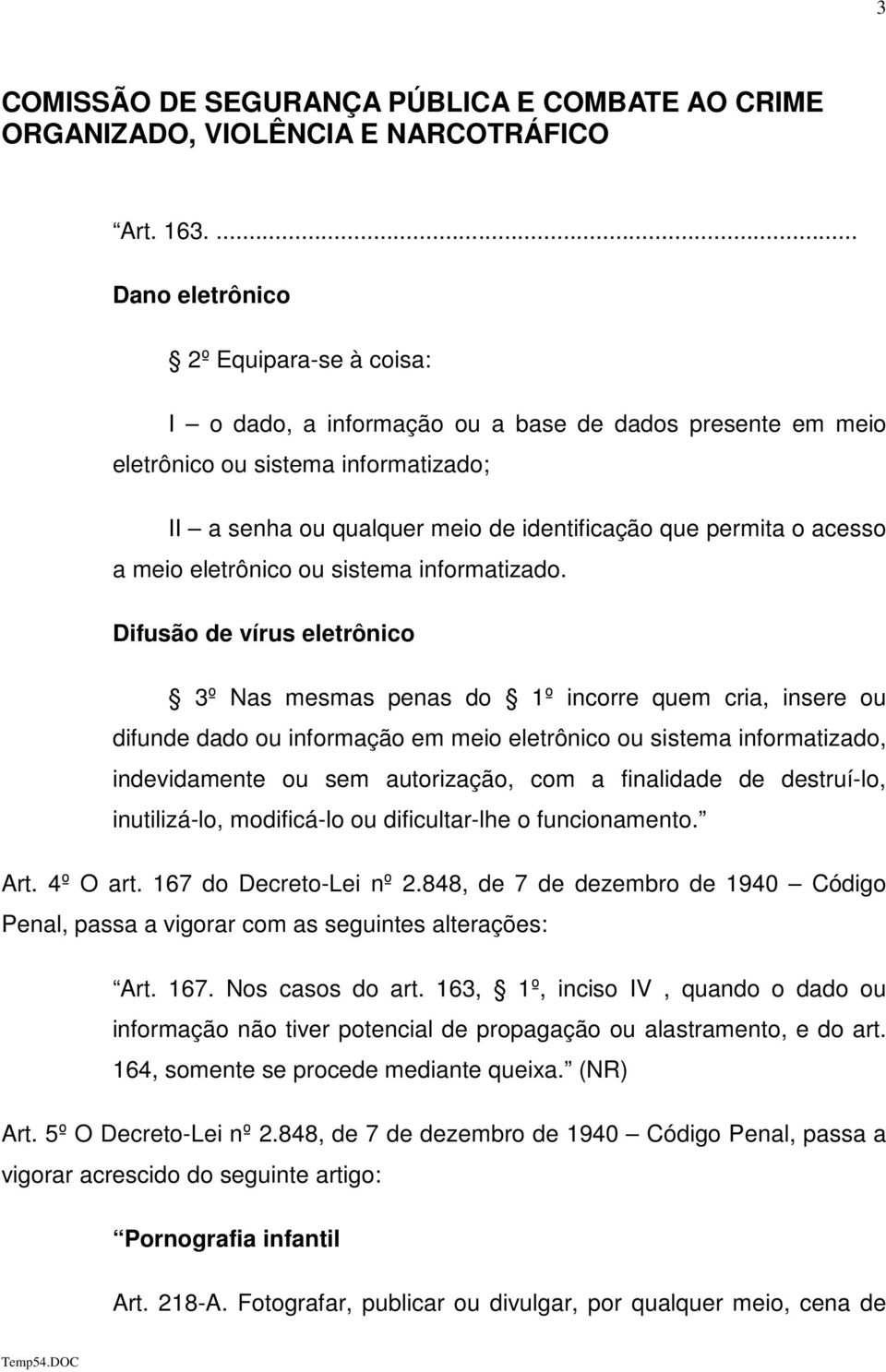 acesso a meio eletrônico ou sistema informatizado.