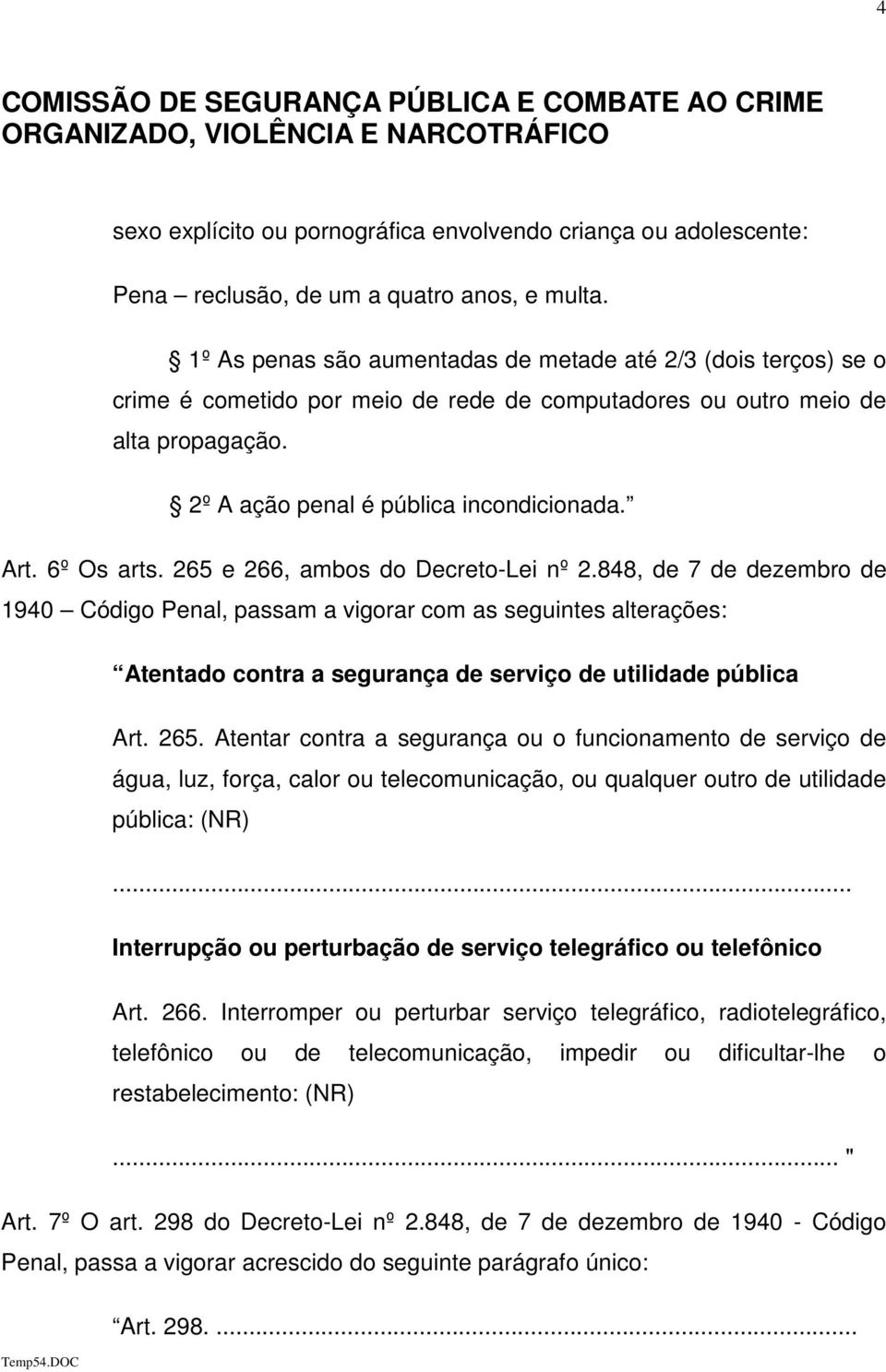 6º Os arts. 265 e 266, ambos do Decreto-Lei nº 2.