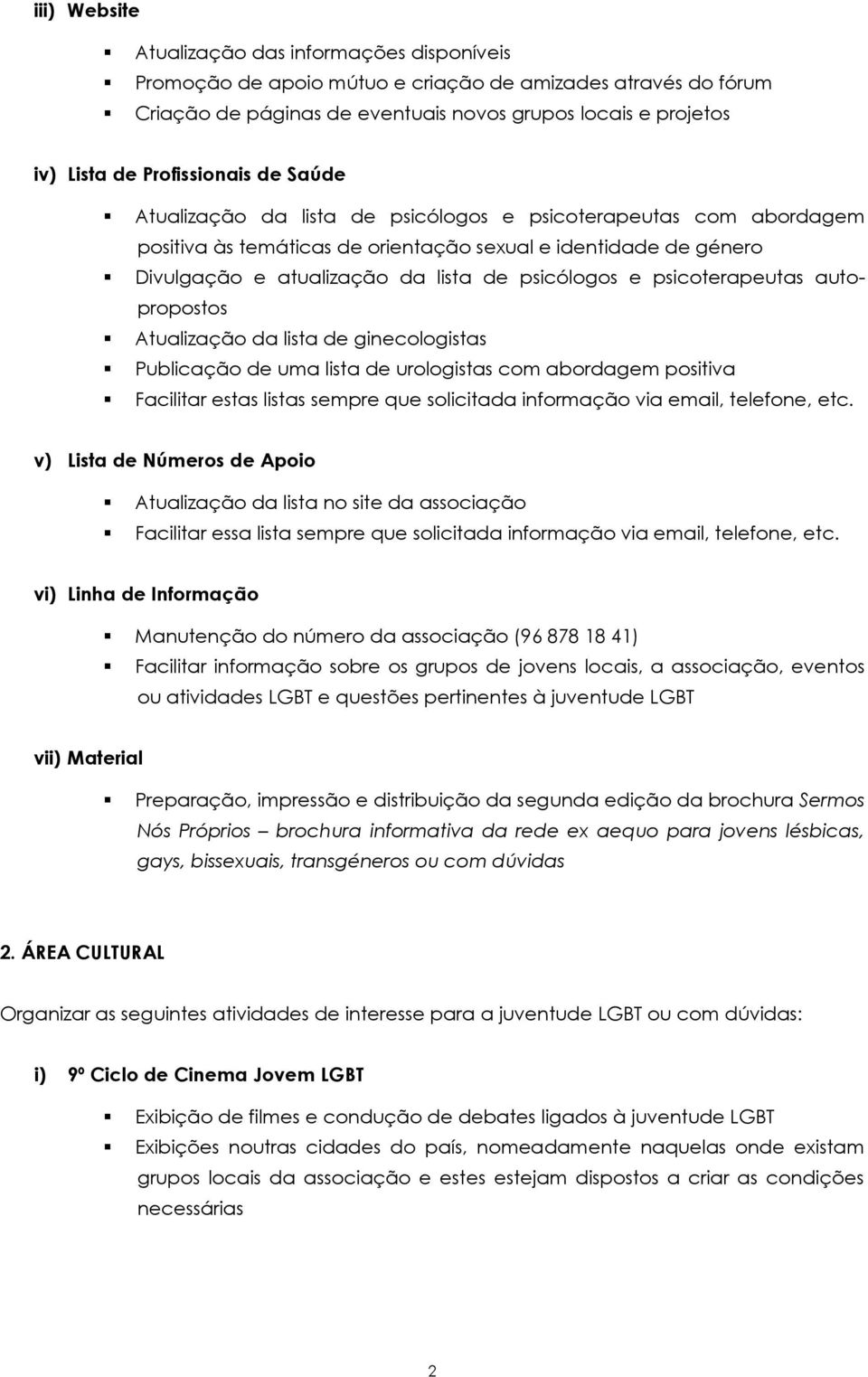 psicólogos e psicoterapeutas autopropostos Atualização da lista de ginecologistas Publicação de uma lista de urologistas com abordagem positiva Facilitar estas listas sempre que solicitada informação