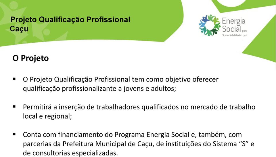 qualificados no mercado de trabalho local e regional; Conta com financiamento do Programa Energia Social