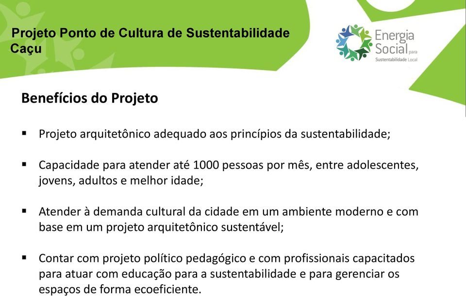 demanda cultural da cidade em um ambiente moderno e com base em um projeto arquitetônico sustentável; Contar com projeto político