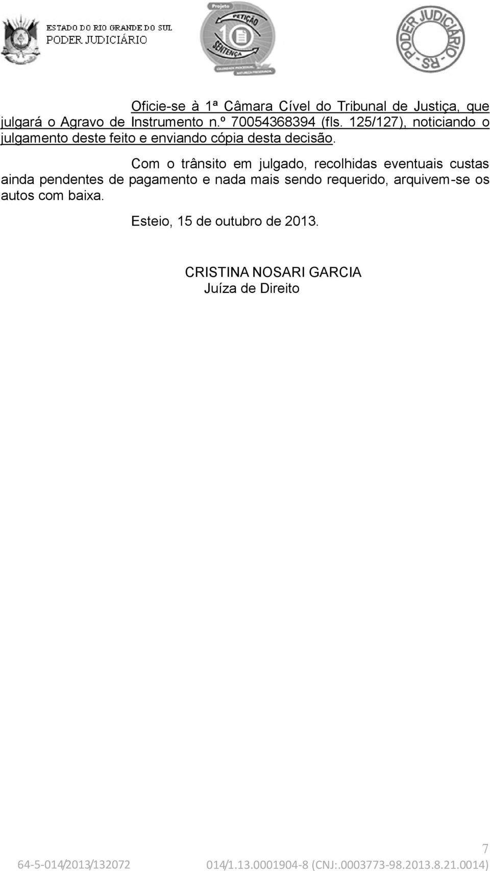 Com o trânsito em julgado, recolhidas eventuais custas ainda pendentes de pagamento e nada mais sendo