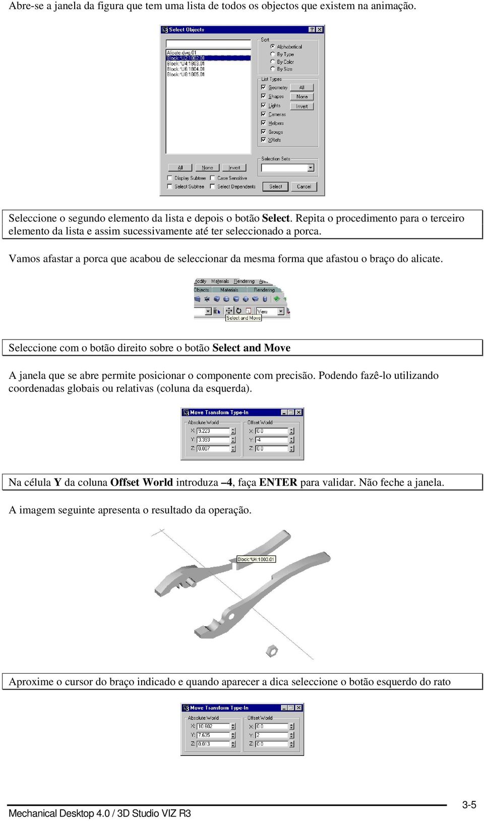 Vamos afastar a porca que acabou de seleccionar da mesma forma que afastou o braço do alicate.